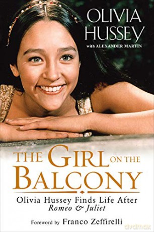 The Girl on the Balcony: Olivia Hussey Finds Life after Romeo and Juliet - Olivia Hussey [KSIĄŻKA]