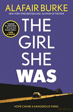 The Girl She Was: 'I absolutely love Alafair Burke - she's one of my favourite authors.' Karin Slaughter - Alafair Burke [KSIĄŻKA]