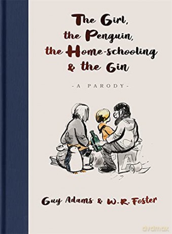 The Girl, the Penguin, the Home-Schooling and the Gin: A hilarious parody of the million-copy bestseller, The Boy, The Mole, The Fox and The Horse - for parents everywhere - Guy Adams [KSIĄŻKA]