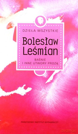 Dzieła wszystkie. Baśnie i inne utwory prozą - Bolesław Leśmian [KSIĄŻKA]