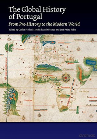 The Global History of Portugal: From Pre-History to the Modern World (The Portuguese-Speaking World) - Carlos Fiolhais [KSIĄŻKA]