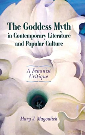 The Goddess Myth in Contemporary Literature and Popular Culture: A Feminist Critique (Hardback) - Mary J. Magoulick [KSIĄŻKA]