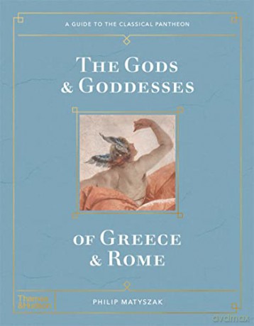 The Gods and Goddesses of Greece and Rome: A Guide to the Classical Pantheon - Philip Matyszak [KSIĄŻKA]