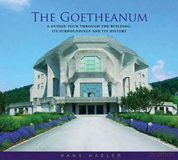 The Goetheanum: A Guided Tour Through the Building, Its Surroundings and Its History - Hans Hasler [KSIĄŻKA]