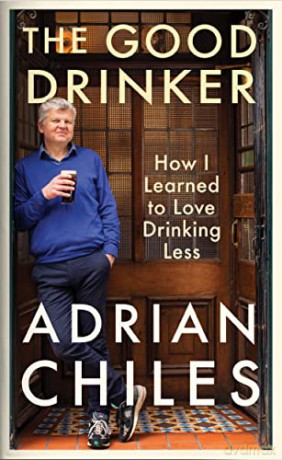 The Good Drinker: How I Learned to Love Drinking Less - Adrian Chiles [KSIĄŻKA]