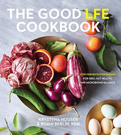 The Good LFE Cookbook: Low Fermentation Eating for SIBO, Gut Health, and Microbiome Balance - Krystyna Houser [KSIĄŻKA]
