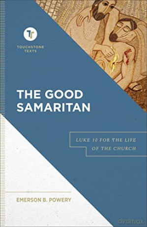 The Good Samaritan: Luke 10 for the Life of the Church (Touchstone Texts) - Emerson B Powery [KSIĄŻKA]
