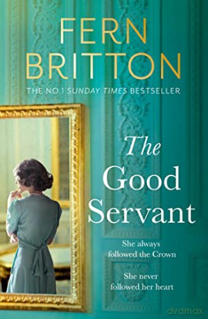 The Good Servant: The new sweeping 2022 Royal historical novel from the No.1 bestselling author, perfect for fans of The Crown - Fern Britton [KSIĄŻKA]