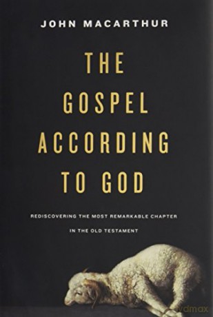 The Gospel according to God: Rediscovering the Most Remarkable Chapter in the Old Testament - John MacArthur [KSIĄŻKA]