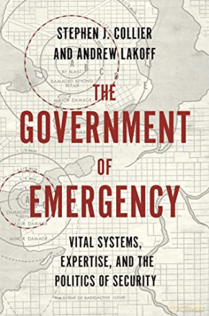 The Government of Emergency: Vital Systems, Expertise, and the Politics of Security: 25 (Princeton Studies in Culture and Technology, 28) - Stephen J. Collier [KSIĄŻKA]
