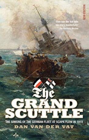 The Grand Scuttle: The Sinking of the German Fleet at Scapa Flow in 1919 (New Edition) - Dan Van der Vat [KSIĄŻKA]
