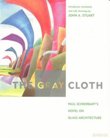 The Gray Cloth: A Novel on Glass Architecture: Paul Scheerbart's Novel on Glass Architecture (The MIT Press) - Paul Scheerbart [KSIĄŻKA]