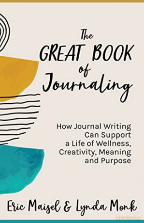 The Great Book of Journaling: How Journal Writing Can Support a Life of Wellness, Creativity, Meaning and Purpose (Therapeutic Writing, Personal Writing) - Eric Maisel PhD [KSIĄŻKA]