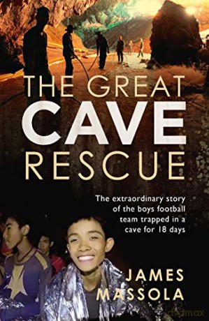 The Great Cave Rescue: The extraordinary story of the Thai boy football team trapped in a cave for 18 days - James Massola [KSIĄŻKA]