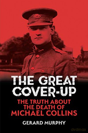The Great Cover-Up: The Truth About Michael Collins at Beal na Blath: The Truth About the Death of Michael Collins - Gerard Murphy [KSIĄŻKA]