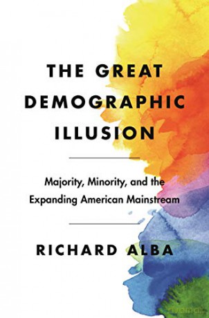 The Great Demographic Illusion: Majority, Minority, and the Expanding American Mainstream - Alba [KSIĄŻKA]