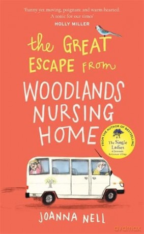 The Great Escape from Woodlands Nursing Home: A gorgeously uplifting novel from the bestselling author of THE SINGLE LADIES OF JACARANDA RETIREMENT VILLAGE - Joanna Nell [KSIĄŻKA]