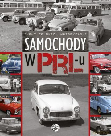 Samochody w PRL-u - Opracowanie zbiorowe [KSIĄŻKA]