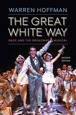 The Great White Way: Race and the Broadway Musical - Warren Hoffman [KSIĄŻKA]