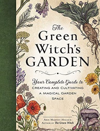The Green Witch's Garden: Your Complete Guide to Creating and Cultivating a Magical Garden Space - Arin Murphy-Hiscock [KSIĄŻKA]