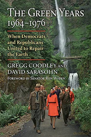 The Green Years, 1964-1976: When Democrats and Republicans United to Repair the Earth (Environment and Society) - Gregg Coodley [KSIĄŻKA]