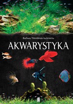Akwarystyka. Akwarium, ryby, rośliny - Barbara Tittenbrun-Jazienicka [KSIĄŻKA]