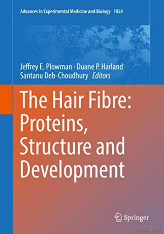 The Hair Fibre: Proteins, Structure and Development: 1054 (Advances in Experimental Medicine and Biology, 1054) - Jeffrey E. Plowman [KSIĄŻKA]