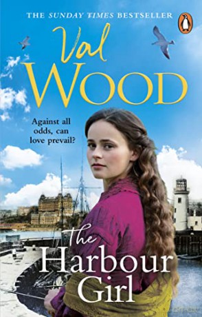 The Harbour Girl: a gripping historical romance saga from the Sunday Times bestselling author - Val Wood [KSIĄŻKA]