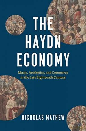 The Haydn Economy: Music, Aesthetics, and Commerce in the Late Eighteenth Century (New Material Histories of Music) - Nicholas Mathew [KSIĄŻKA]