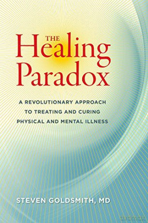 The Healing Paradox: A Revolutionary Approach to Treating and Curing Physical and Mental Illness - Steven Goldsmith [KSIĄŻKA]