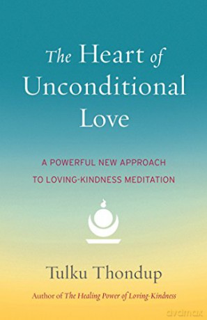 The Heart of Unconditional Love: A Powerful New Approach to Loving-Kindness Meditation - Tulku Thondup [KSIĄŻKA]