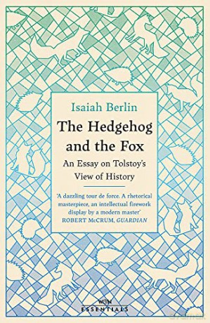 The Hedgehog And The Fox: An Essay on Tolstoy's View of History, With an Introduction by Michael Ignatieff (W&N Essentials) - Isaiah Berlin [KSIĄŻKA]