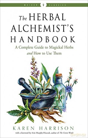 The Herbal Alchemist's Handbook - New Edition: A Complete Guide to Magickal Herbs and How to Use Them (Weiser Classics) - Karen Harrison [KSIĄŻKA]