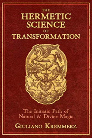The Hermetic Science of Transformation: The Initiatic Path of Natural and Divine Magic - Giuliano Kremmerz [KSIĄŻKA]