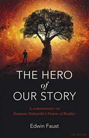 The Hero of Our Story: A commentary on Ramana Maharshi's Vision of Reality - Edwin Faust [KSIĄŻKA]