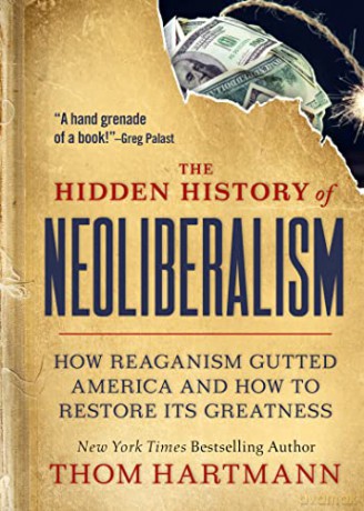The Hidden History of Neoliberalism: How Reaganism Gutted America and How to Restore Its Greatness (Thom Hartmann Hidden History) - Thom Hartmann [KSIĄŻKA]