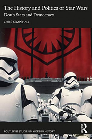 The History and Politics of Star Wars: Death Stars and Democracy (Routledge Studies in Modern History) - Chris Kempshall [KSIĄŻKA]