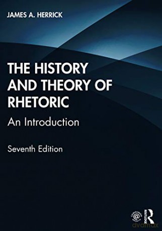 The History and Theory of Rhetoric: An Introduction - James A. Herrick [KSIĄŻKA]