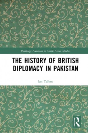 The History of British Diplomacy in Pakistan (Routledge Advances in South Asian Studies) - Ian Talbot [KSIĄŻKA]