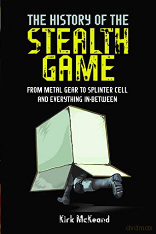 The History of the Stealth Game: From Metal Gear to Splinter Cell and Everything in Between - Kirk McKeand [KSIĄŻKA]