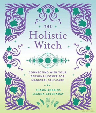 The Holistic Witch: Connecting with Your Personal Power for Magickal Self-Care (The Modern-Day Witch): Volume 10 - Leanna Greenaway [KSIĄŻKA]