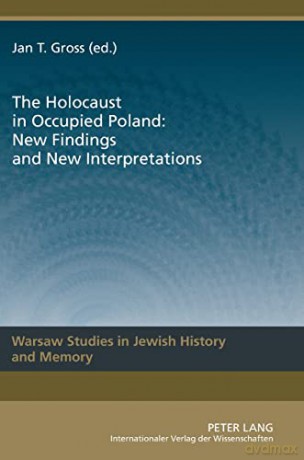The Holocaust in Occupied Poland: New Findings and New Interpretations (1) (Warsaw Studies in Jewish History and Memory) - Jan Tomasz Gross [KSIĄŻKA]