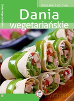 Dania Wegetariańskie. Smacznie i Zdrowo [KSIĄŻKA]