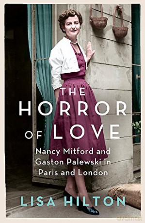 The Horror of Love: Nancy Mitford and Gaston Palewski in Paris and London - Lisa Hilton [KSIĄŻKA]