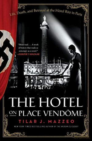 The Hotel on Place Vendome: Life, Death, and Betrayal at the Hotel Ritz in Paris - Tilar J Mazzeo [KSIĄŻKA]