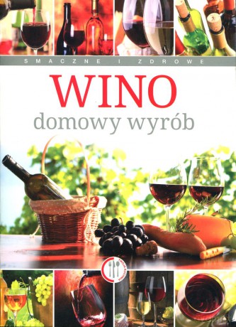 Wino. Domowy wyrób - Aleksander Nikodem Kupczyński [KSIĄŻKA]