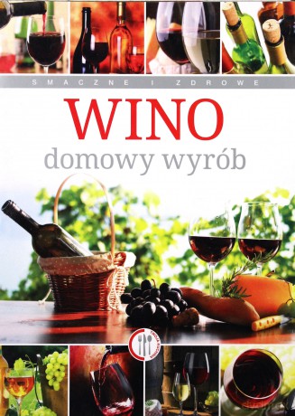 Wino. Domowy wyrób - Aleksander Nikodem Kupczyński [KSIĄŻKA]