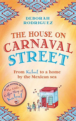 The House on Carnaval Street: From Kabul to a Home by the Mexican Sea - Deborah Rodriguez [KSIĄŻKA]