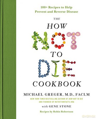 The How Not to Die Cookbook: 100+ Recipes to Help Prevent and Reverse Disease - Gene Stone [KSIĄŻKA]