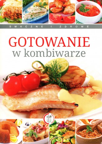 Gotowanie w kombiwarze - Marta Szydłowska [KSIĄŻKA]
